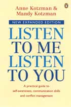 Front cover of The New Expanded "Listen to Me, Listen to You, A Practical Guide to Self-awareness, Communication Skills and Conflict Management" by Anne Kotzman and Mandy Kotzman